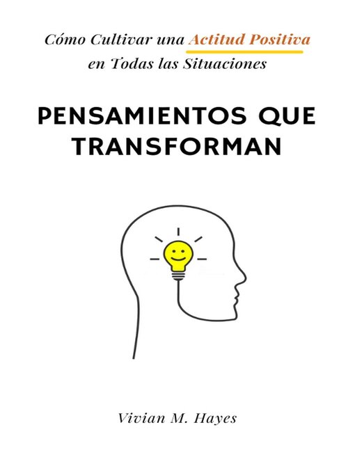 Title details for Pensamientos que transforman. Cómo Cultivar una Actitud Positiva  en Todas las Situaciones by Vivian M. Hayes - Available